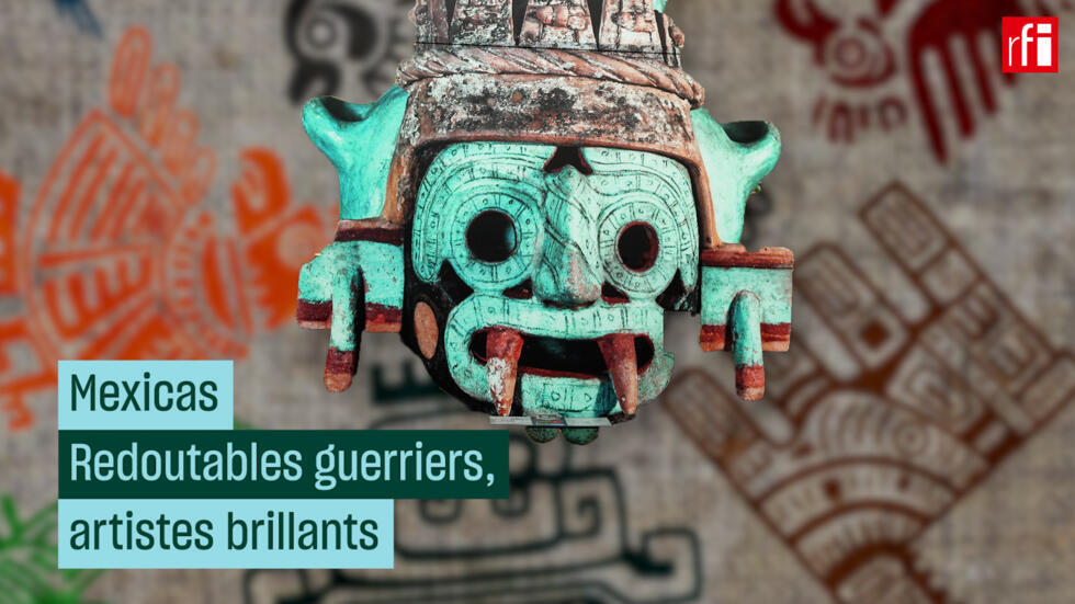 Mexicas la civilisation oubliée RFI